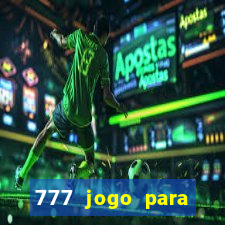 777 jogo para ganhar dinheiro