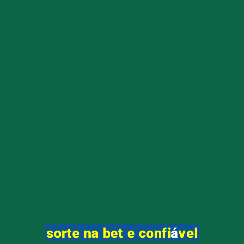 sorte na bet e confiável