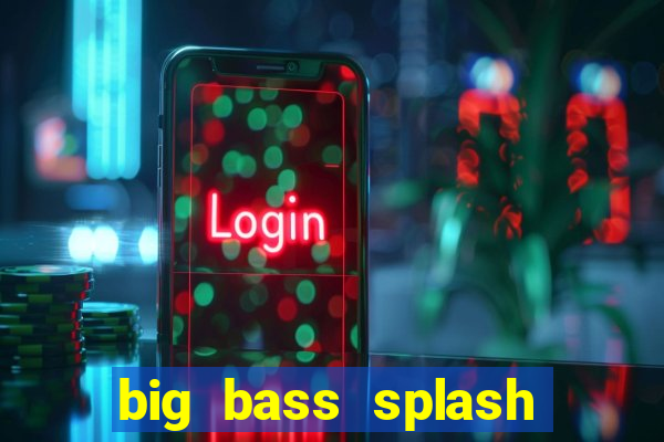 big bass splash melhor horário para jogar