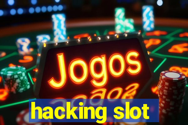 hacking slot