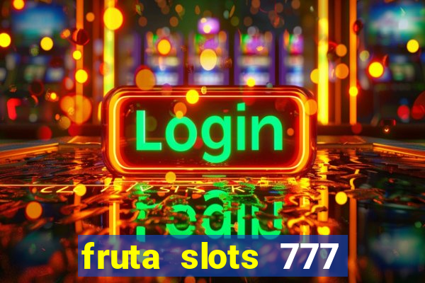 fruta slots 777 mega jackpot