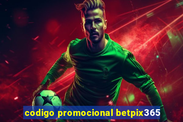 codigo promocional betpix365