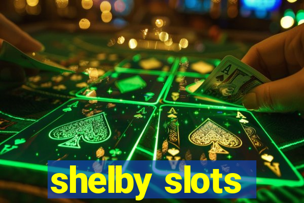 shelby slots