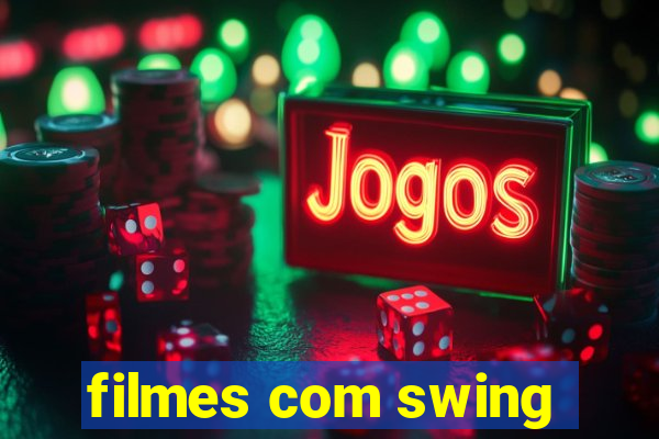 filmes com swing