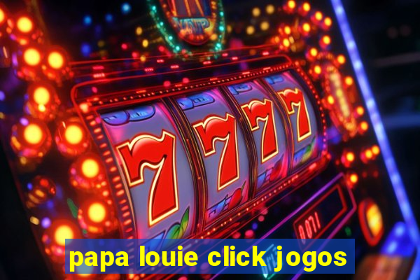 papa louie click jogos