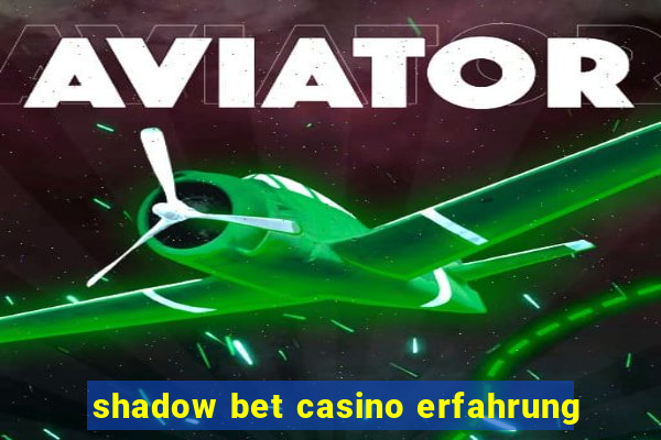 shadow bet casino erfahrung