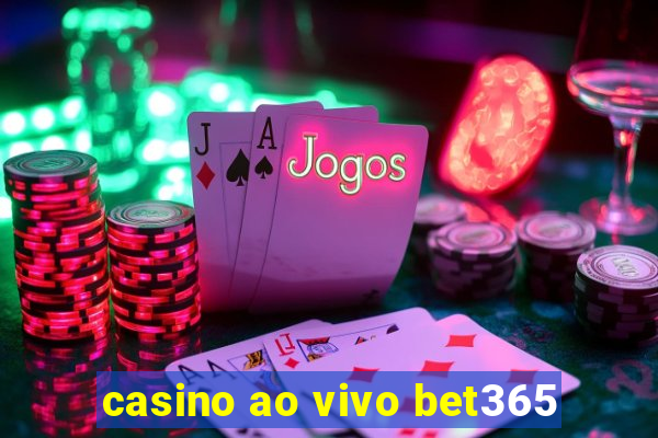 casino ao vivo bet365