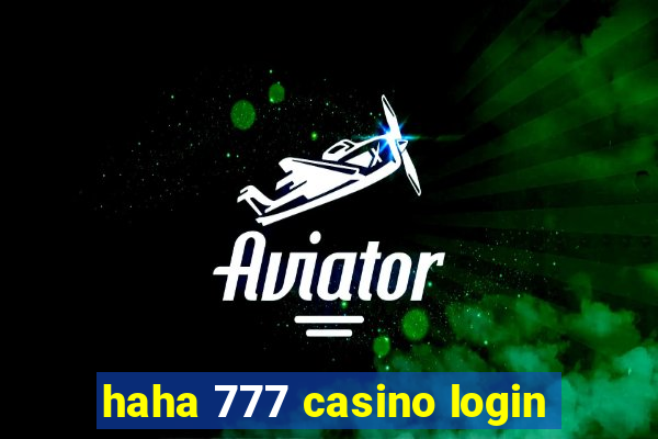 haha 777 casino login