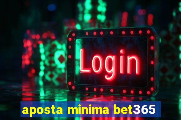 aposta minima bet365