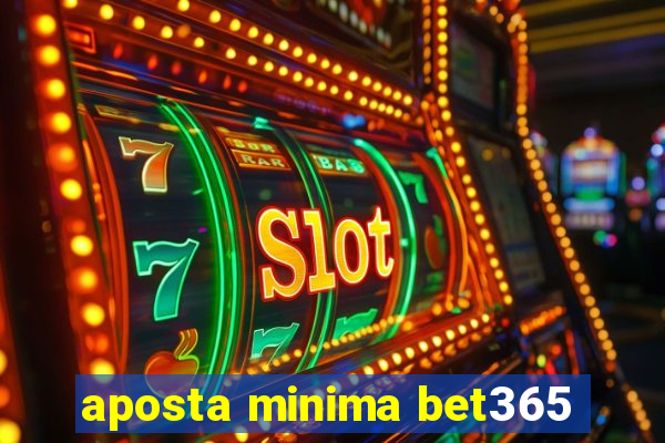 aposta minima bet365