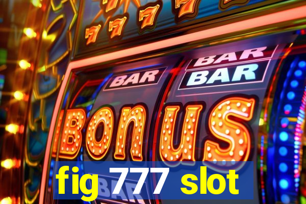 fig 777 slot