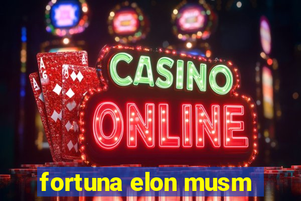 fortuna elon musm