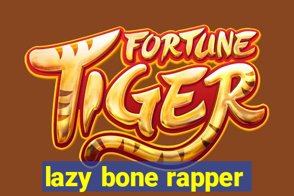 lazy bone rapper