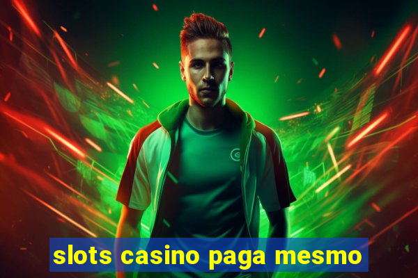 slots casino paga mesmo