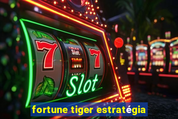 fortune tiger estratégia