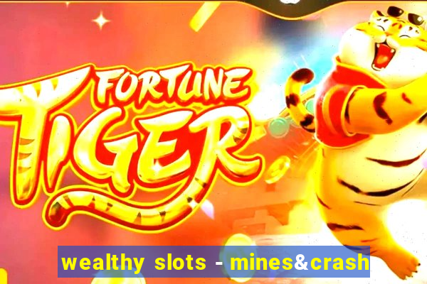 wealthy slots - mines&crash