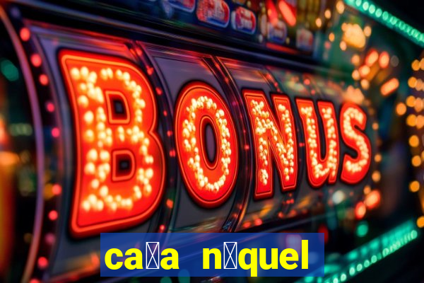 ca莽a n铆quel gr谩tis mais recente