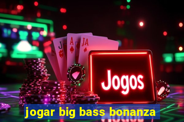 jogar big bass bonanza