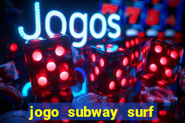 jogo subway surf ganhar dinheiro de verdade