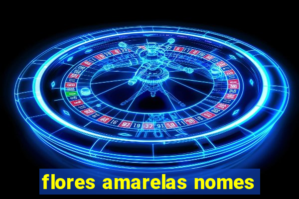 flores amarelas nomes