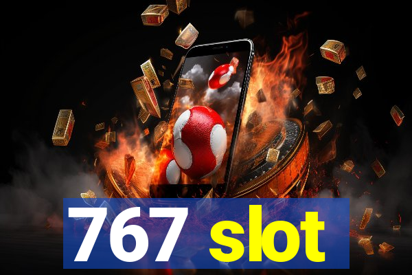 767 slot