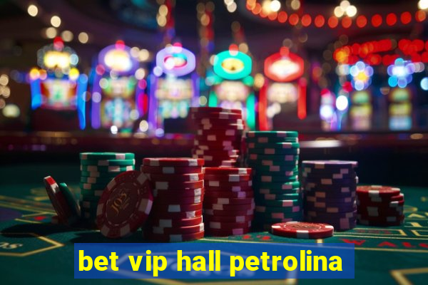 bet vip hall petrolina