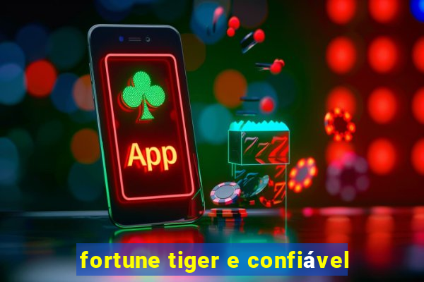 fortune tiger e confiável