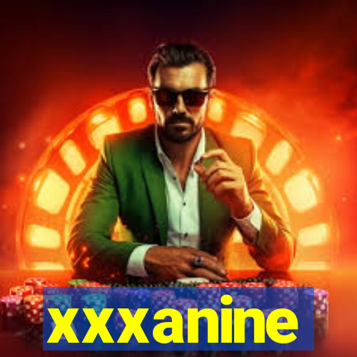 xxxanine