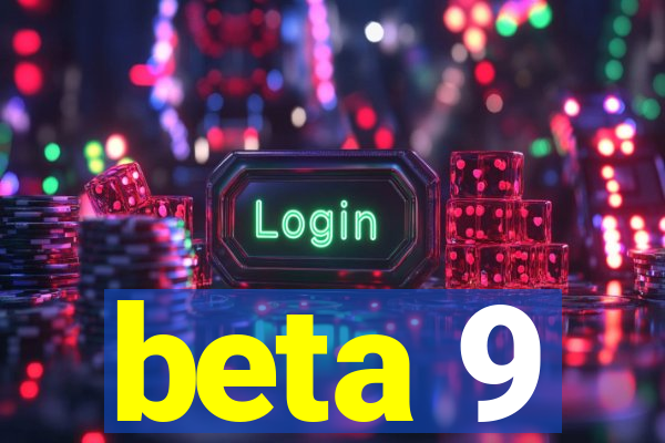 beta 9