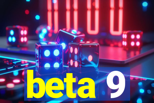 beta 9