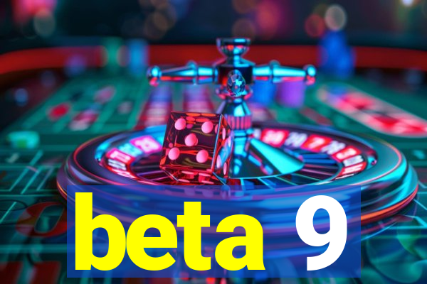 beta 9