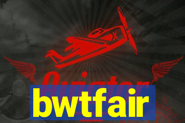 bwtfair