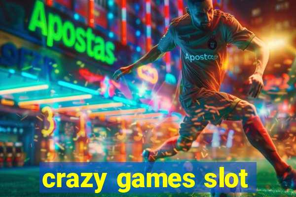 crazy games slot