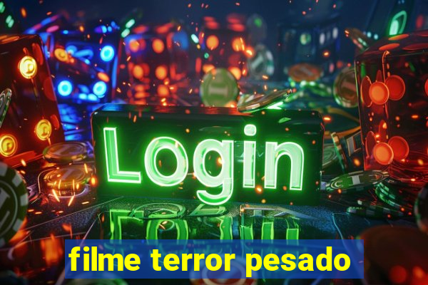 filme terror pesado