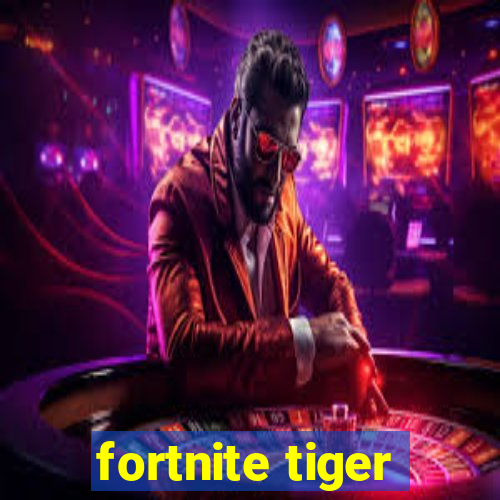 fortnite tiger