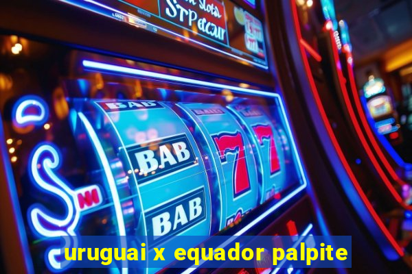 uruguai x equador palpite