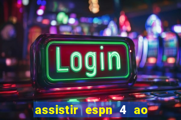 assistir espn 4 ao vivo grátis