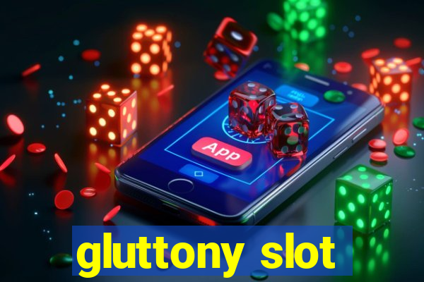 gluttony slot