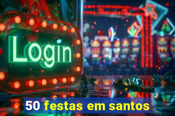 50 festas em santos