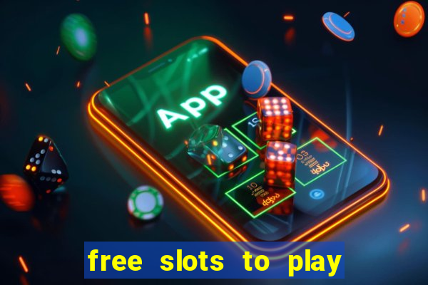 free slots to play for free