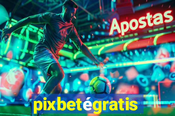 pixbetégratis