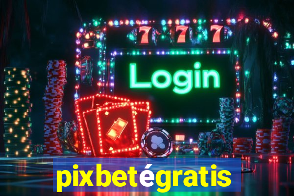 pixbetégratis