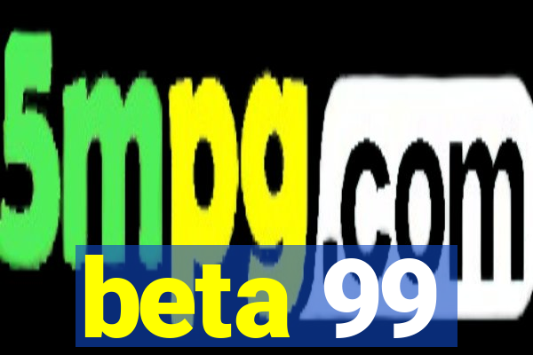 beta 99