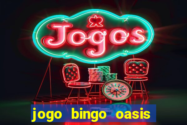 jogo bingo oasis paga mesmo