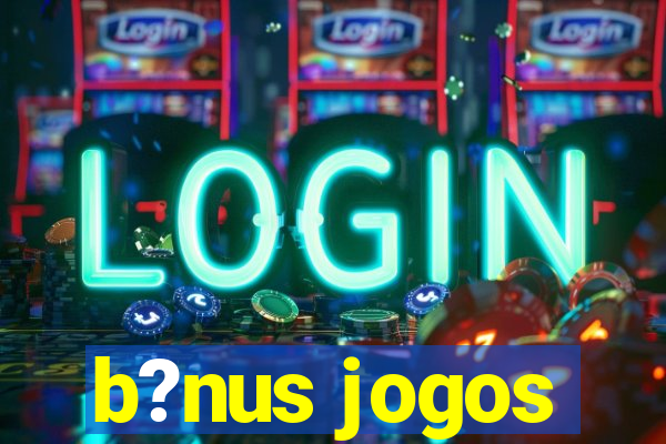 b?nus jogos