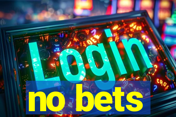 no bets