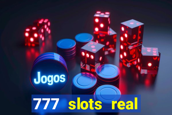 777 slots real casino cash