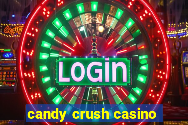 candy crush casino