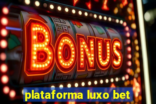 plataforma luxo bet