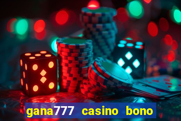 gana777 casino bono sin depósito